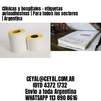 Clínicas y hospitales – etiquetas autoadhesivas | Para todos los sectores | Argentina