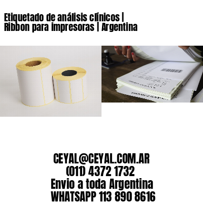 Etiquetado de análisis clínicos | Ribbon para impresoras | Argentina