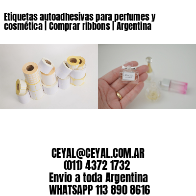 Etiquetas autoadhesivas para perfumes y cosmética | Comprar ribbons | Argentina