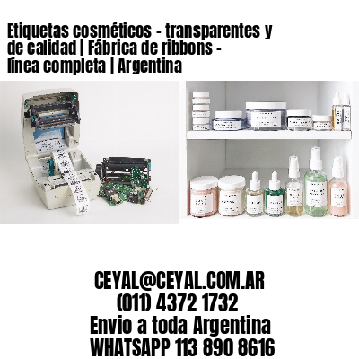 Etiquetas cosméticos - transparentes y de calidad | Fábrica de ribbons - línea completa | Argentina