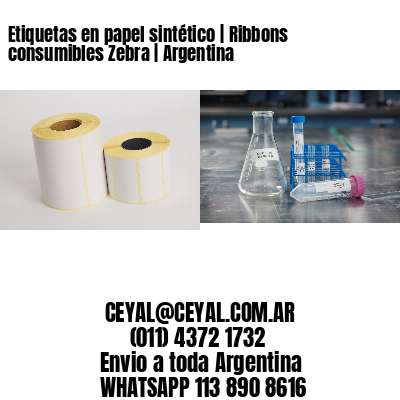 Etiquetas en papel sintético | Ribbons consumibles Zebra | Argentina