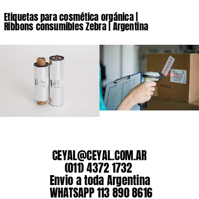 Etiquetas para cosmética orgánica | Ribbons consumibles Zebra | Argentina