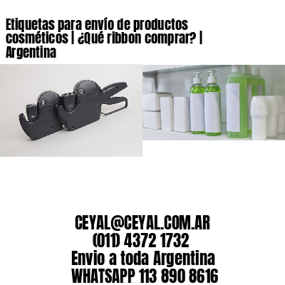Etiquetas para envío de productos cosméticos | ¿Qué ribbon comprar? | Argentina