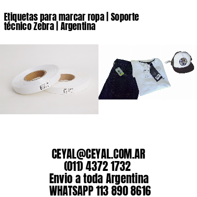Etiquetas para marcar ropa | Soporte técnico Zebra | Argentina