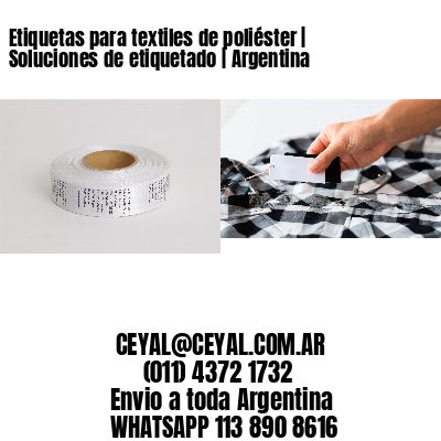 Etiquetas para textiles de poliéster | Soluciones de etiquetado | Argentina