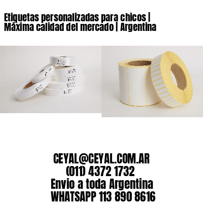 Etiquetas personalizadas para chicos | Máxima calidad del mercado | Argentina