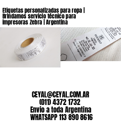 Etiquetas personalizadas para ropa | Brindamos servicio técnico para impresoras Zebra | Argentina