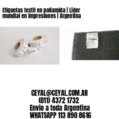 Etiquetas textil en poliamida | Líder mundial en impresiones | Argentina
