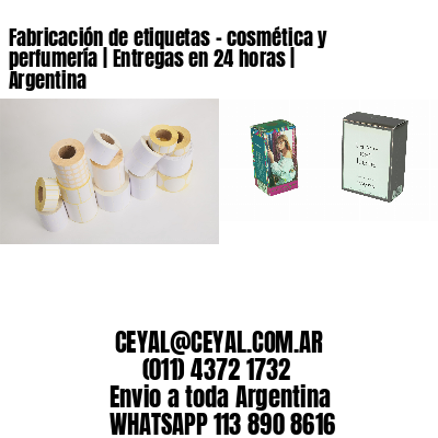 Fabricación de etiquetas – cosmética y perfumería | Entregas en 24 horas | Argentina