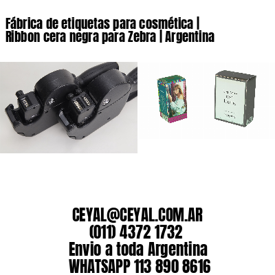 Fábrica de etiquetas para cosmética | Ribbon cera negra para Zebra | Argentina