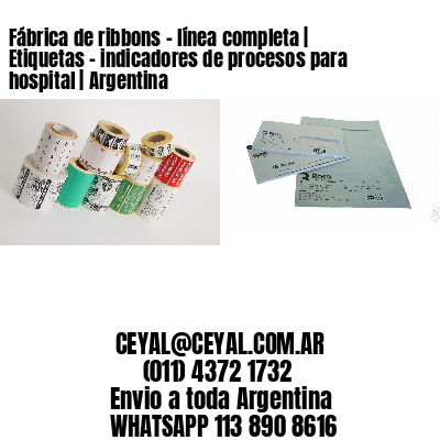 Fábrica de ribbons - línea completa | Etiquetas - indicadores de procesos para hospital | Argentina