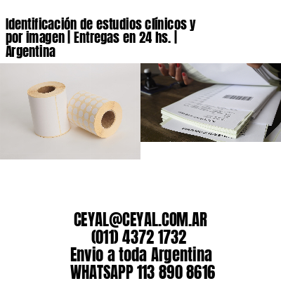 Identificación de estudios clínicos y por imagen | Entregas en 24 hs. | Argentina