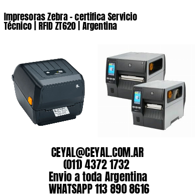 Impresoras Zebra – certifica Servicio Técnico | RFID ZT620 | Argentina