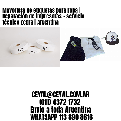 Mayorista de etiquetas para ropa | Reparación de impresoras - servicio técnico Zebra | Argentina