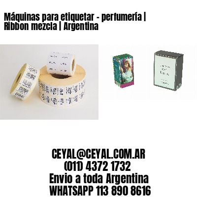Máquinas para etiquetar – perfumería | Ribbon mezcla | Argentina