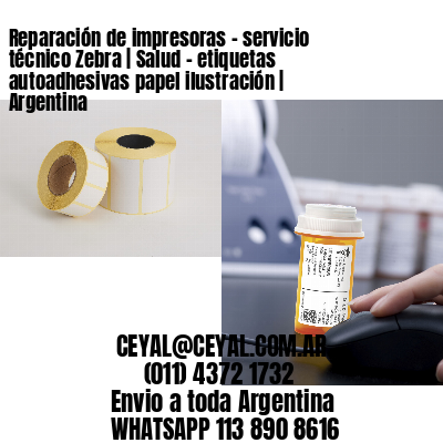 Reparación de impresoras - servicio técnico Zebra | Salud - etiquetas autoadhesivas papel ilustración | Argentina