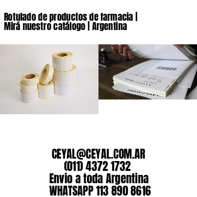 Rotulado de productos de farmacia | Mirá nuestro catálogo | Argentina
