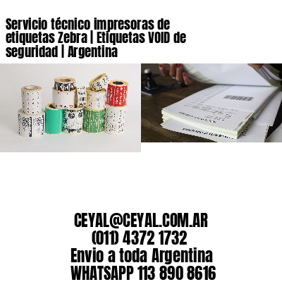 Servicio técnico impresoras de etiquetas Zebra | Etiquetas VOID de seguridad | Argentina