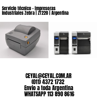 Servicio técnico – impresoras industriales Zebra | ZT220 | Argentina