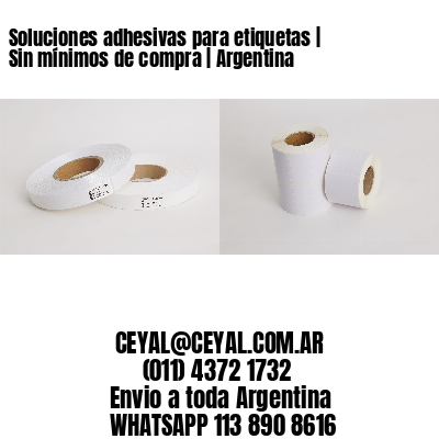 Soluciones adhesivas para etiquetas | Sin mínimos de compra | Argentina