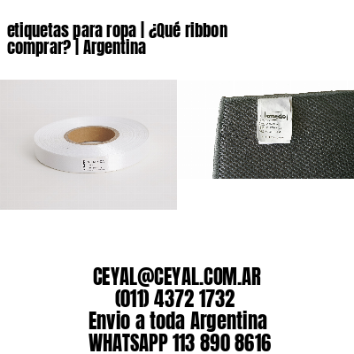 etiquetas para ropa | ¿Qué ribbon comprar? | Argentina