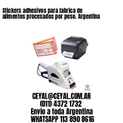 Stickers adhesivos para fabrica de alimentos procesados por peso. Argentina
