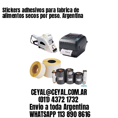 Stickers adhesivos para fabrica de alimentos secos por peso. Argentina