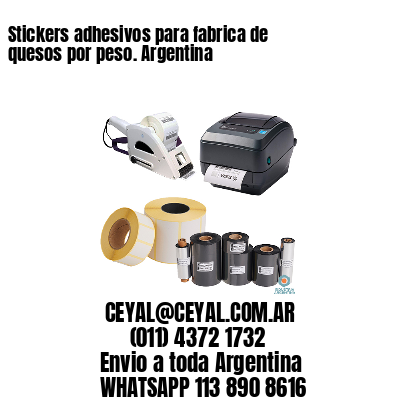 Stickers adhesivos para fabrica de quesos por peso. Argentina
