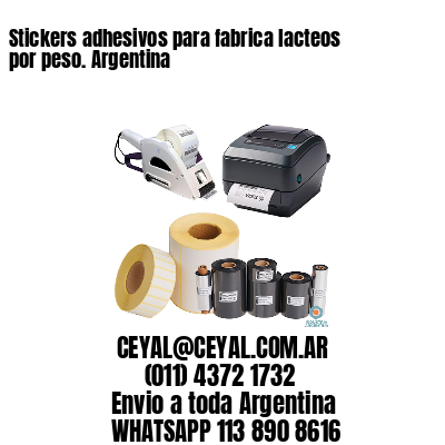 Stickers adhesivos para fabrica lacteos por peso. Argentina