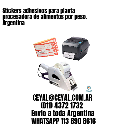 Stickers adhesivos para planta procesadora de alimentos por peso. Argentina