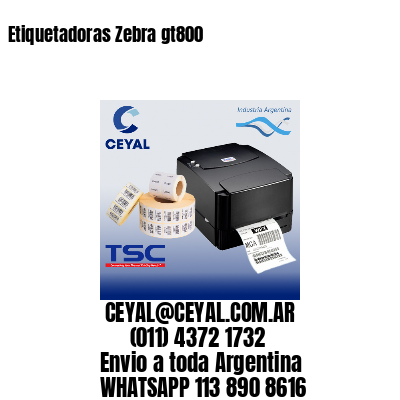 Etiquetadoras Zebra gt800