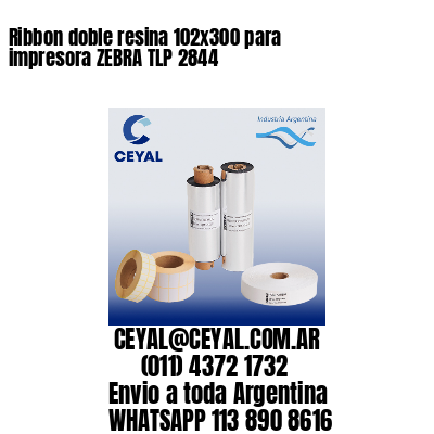 Ribbon doble resina 102×300 para impresora ZEBRA TLP 2844