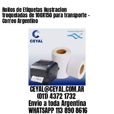Rollos de Etiquetas Ilustracion troqueladas de 100X150 para transporte – Correo Argentino