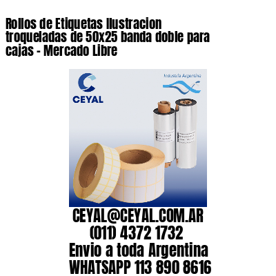 Rollos de Etiquetas Ilustracion troqueladas de 50×25 banda doble para cajas – Mercado Libre