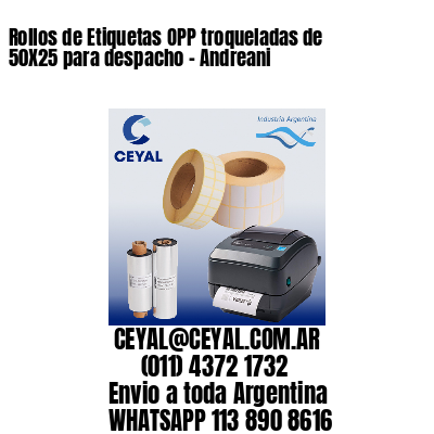 Rollos de Etiquetas OPP troqueladas de 50X25 para despacho – Andreani