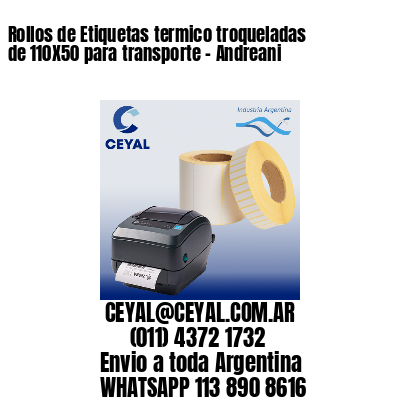 Rollos de Etiquetas termico troqueladas de 110X50 para transporte – Andreani
