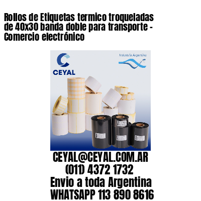 Rollos de Etiquetas termico troqueladas de 40×30 banda doble para transporte – Comercio electrónico
