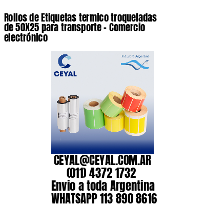 Rollos de Etiquetas termico troqueladas de 50X25 para transporte – Comercio electrónico