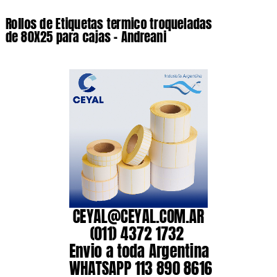 Rollos de Etiquetas termico troqueladas de 80X25 para cajas – Andreani