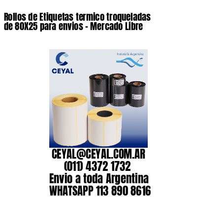 Rollos de Etiquetas termico troqueladas de 80X25 para envios – Mercado Libre