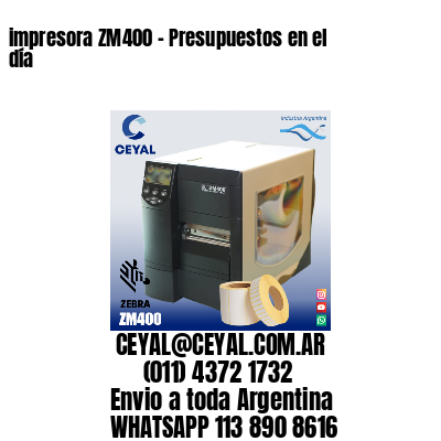 impresora ZM400 – Presupuestos en el día
