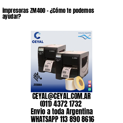 impresoras ZM400 – ¿Cómo te podemos ayudar?