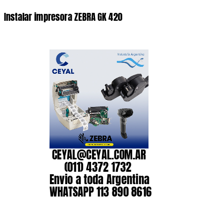 Instalar impresora ZEBRA GK 420