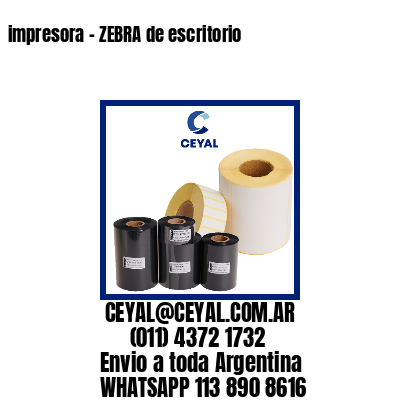 impresora – ZEBRA de escritorio