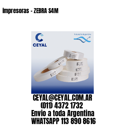impresoras – ZEBRA S4M