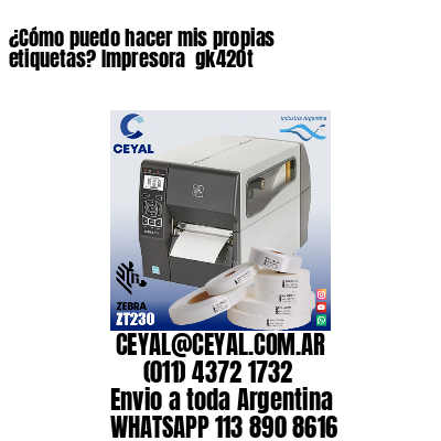 ¿Cómo puedo hacer mis propias etiquetas? Impresora  gk420t