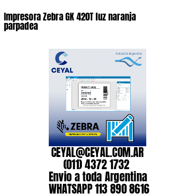 Impresora Zebra GK 420T luz naranja parpadea
