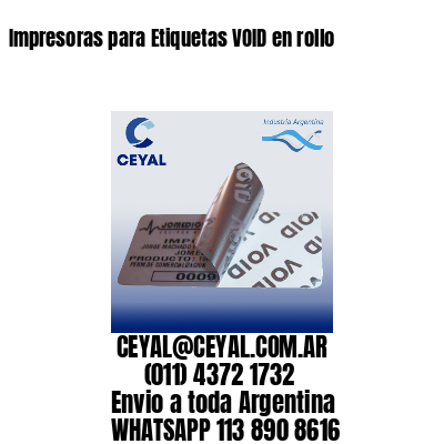Impresoras para Etiquetas VOID en rollo