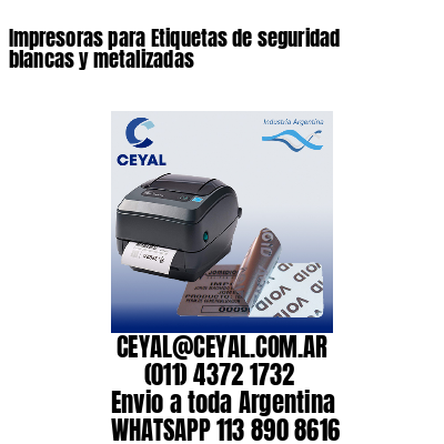 Impresoras para Etiquetas de seguridad blancas y metalizadas