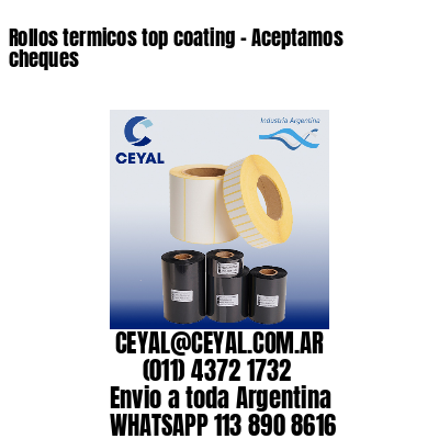 Rollos termicos top coating – Aceptamos cheques